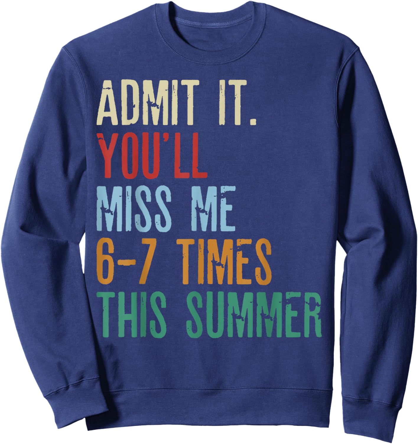 Last Day School Funny Admit It You'll Miss Me 67 Times 6-7 Sweatshirt - Sweatshirt | Navy