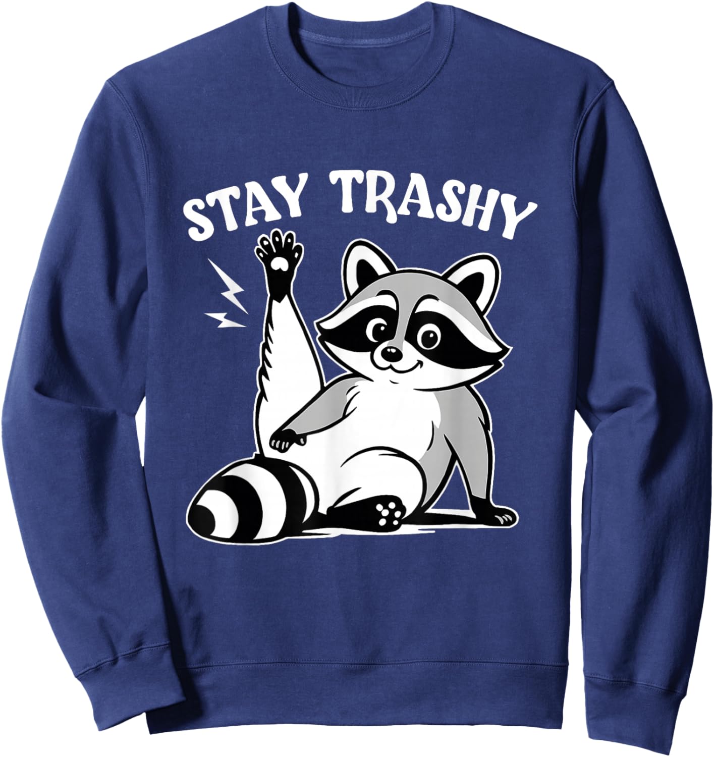 Stay Trashy Trash Panda Feral Raccoon Meme Men Women Sweatshirt - Sweatshirt | Navy