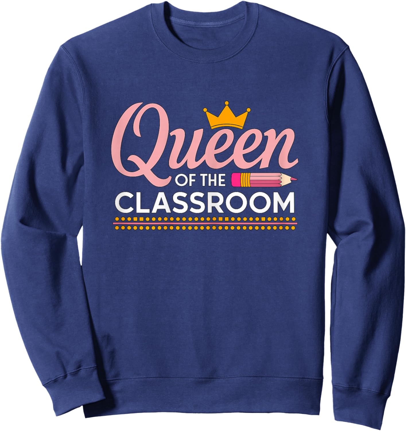 Queen of The Classroom Teacher Sweatshirt - Sweatshirt | Navy