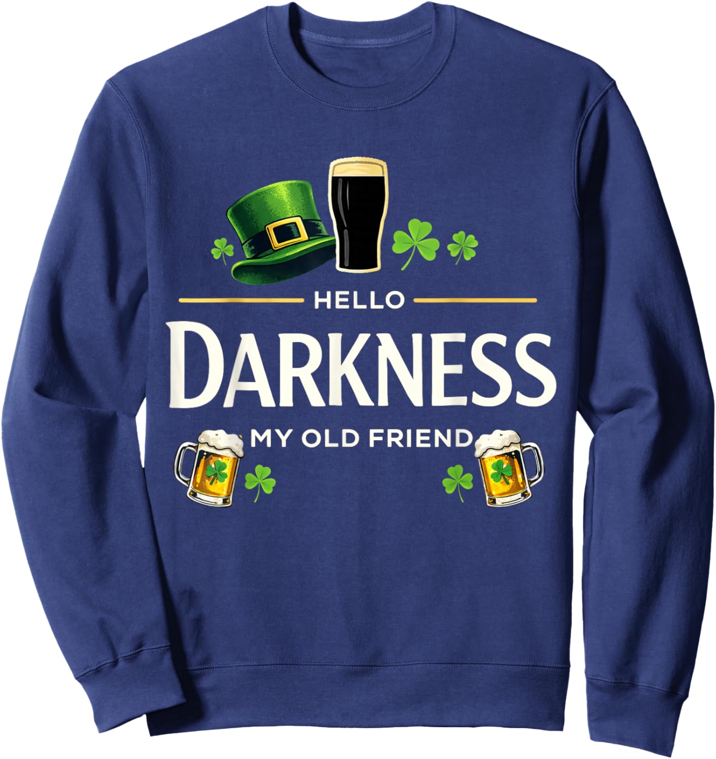 Hello Darkness My Old Friend Funny Irish Shamrock Beer Sweatshirt - Sweatshirt | Navy