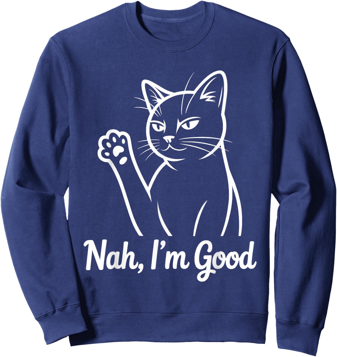 Funny Cat Nah I'm Good Sweatshirt - Sweatshirt | Navy