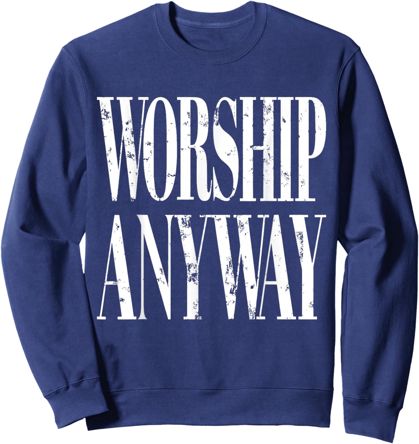 Worship Anyway Distressed Christian Sweatshirt - Sweatshirt | Navy