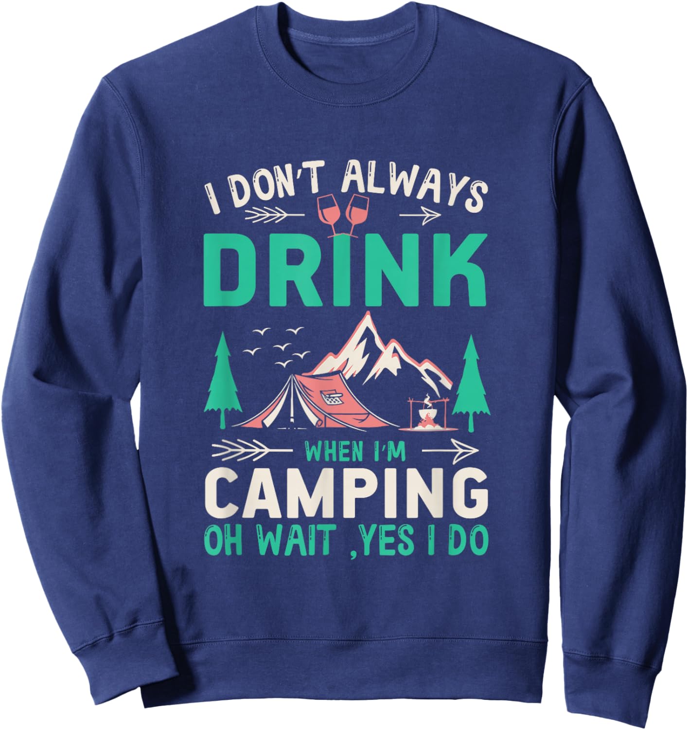 I Don't Always Drink When I'm Camping Camper Sweatshirt - Sweatshirt | Navy