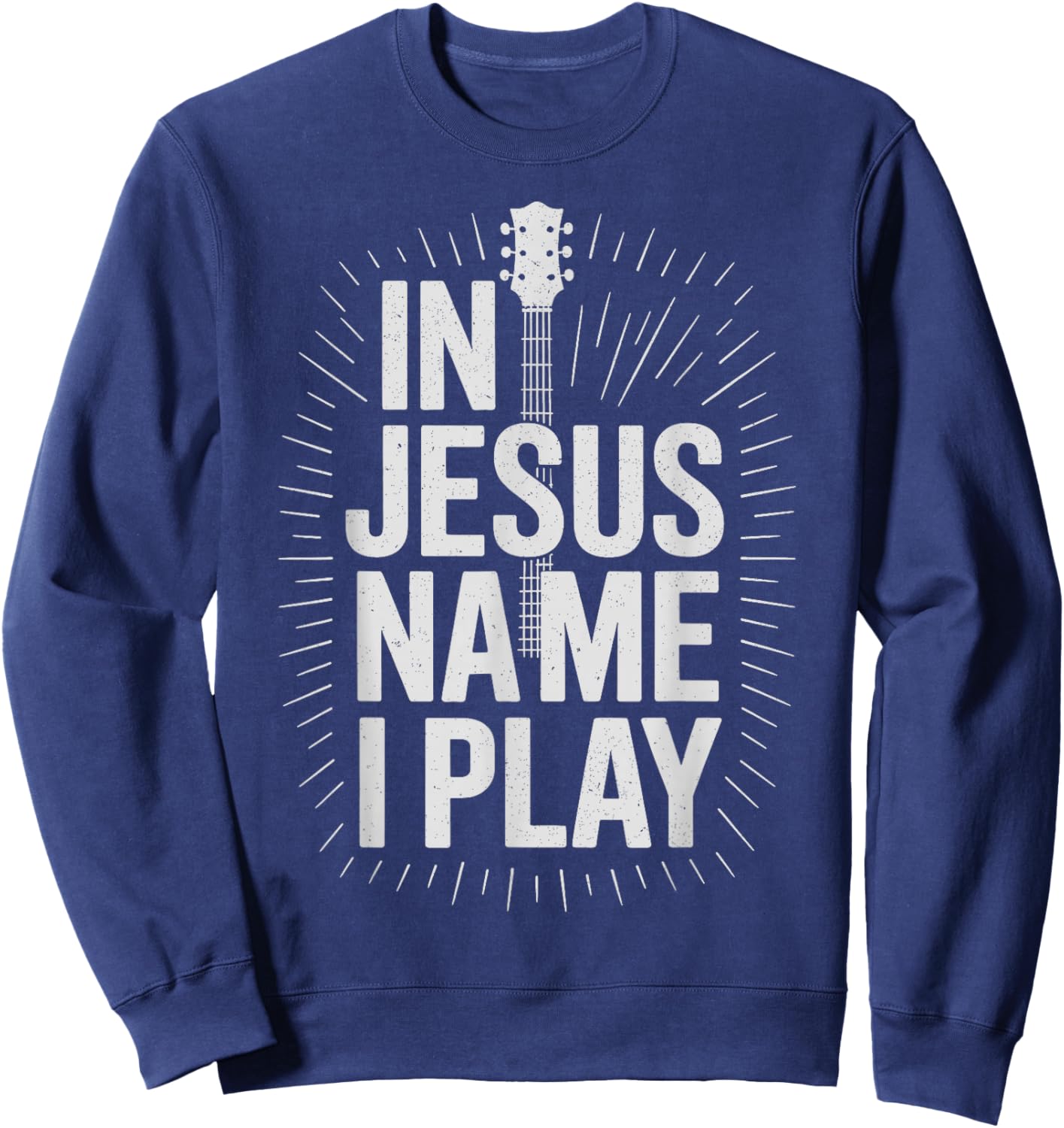 in Jesus Name I Play Guitar Christian Guitar Player Sweatshirt - Sweatshirt | Navy