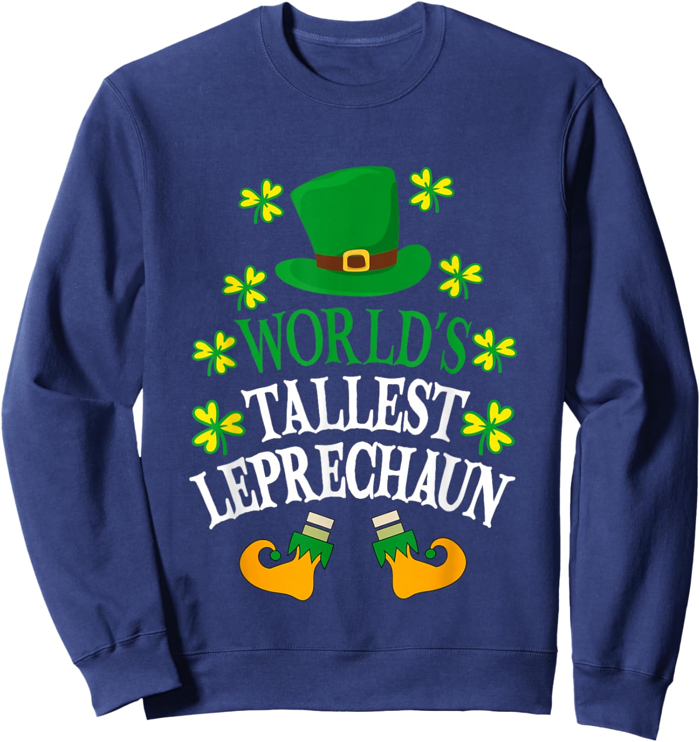 World’s Tallest Leprechaun Funny St Patrick's Day Sweatshirt - Sweatshirt | Navy