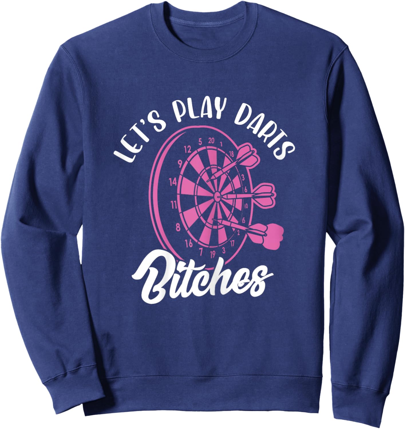 Let's Play Darts Bitches Funny Dart Dart Player Sweatshirt - Sweatshirt | Navy
