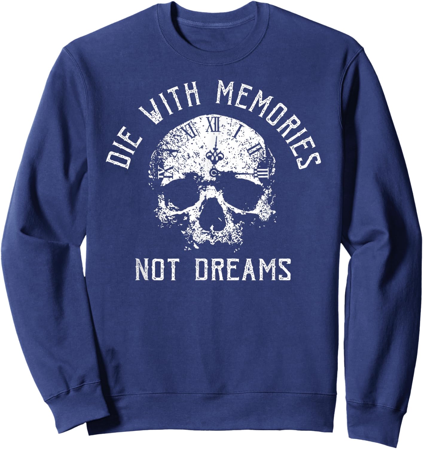 Funny Skeleton Die with Memories Not Dreams Vintage Sweatshirt - Sweatshirt | Navy