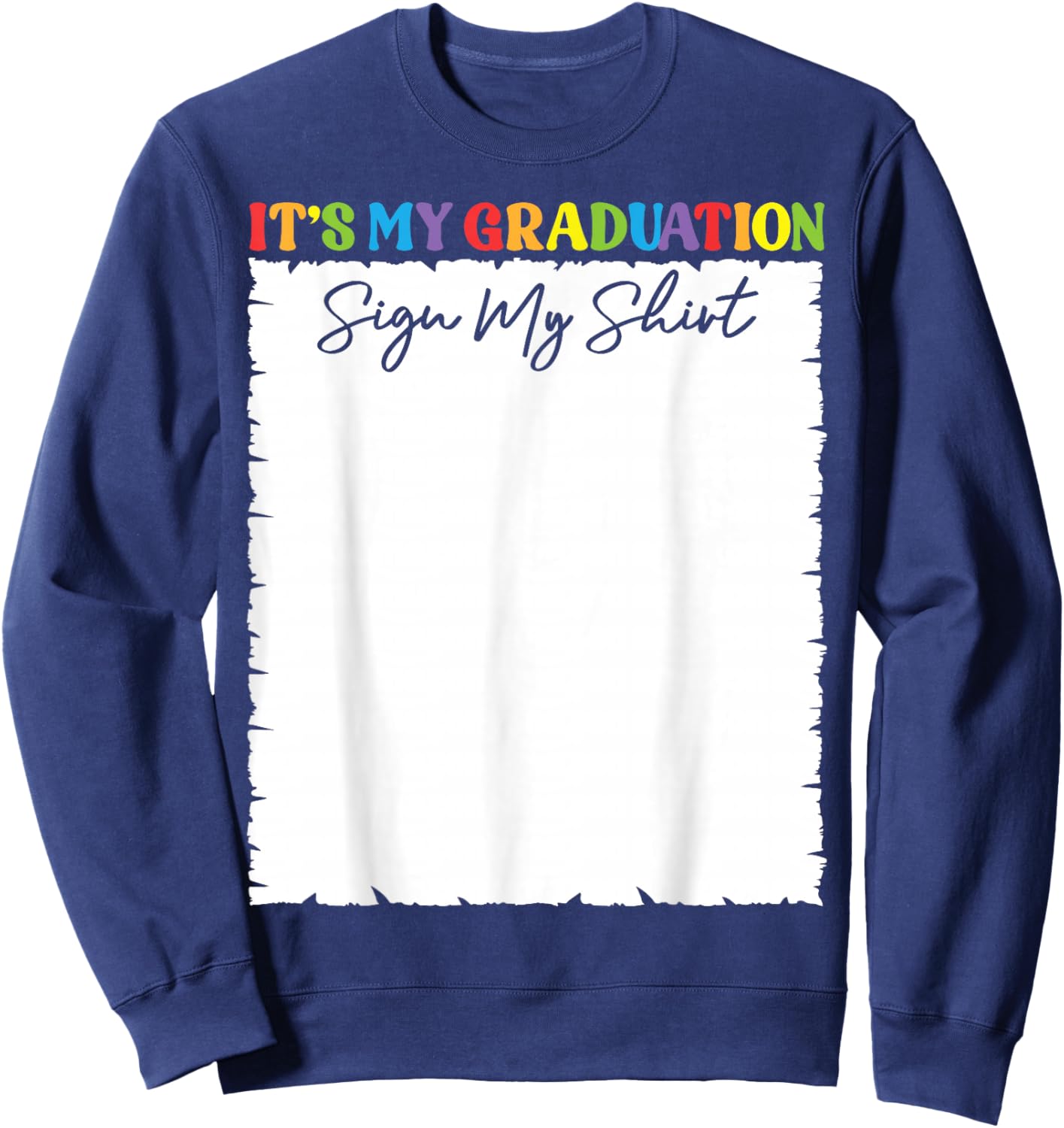 It’s My Graduation Sign My Shirt Autograph Memory Keepsake Sweatshirt - Sweatshirt | Navy