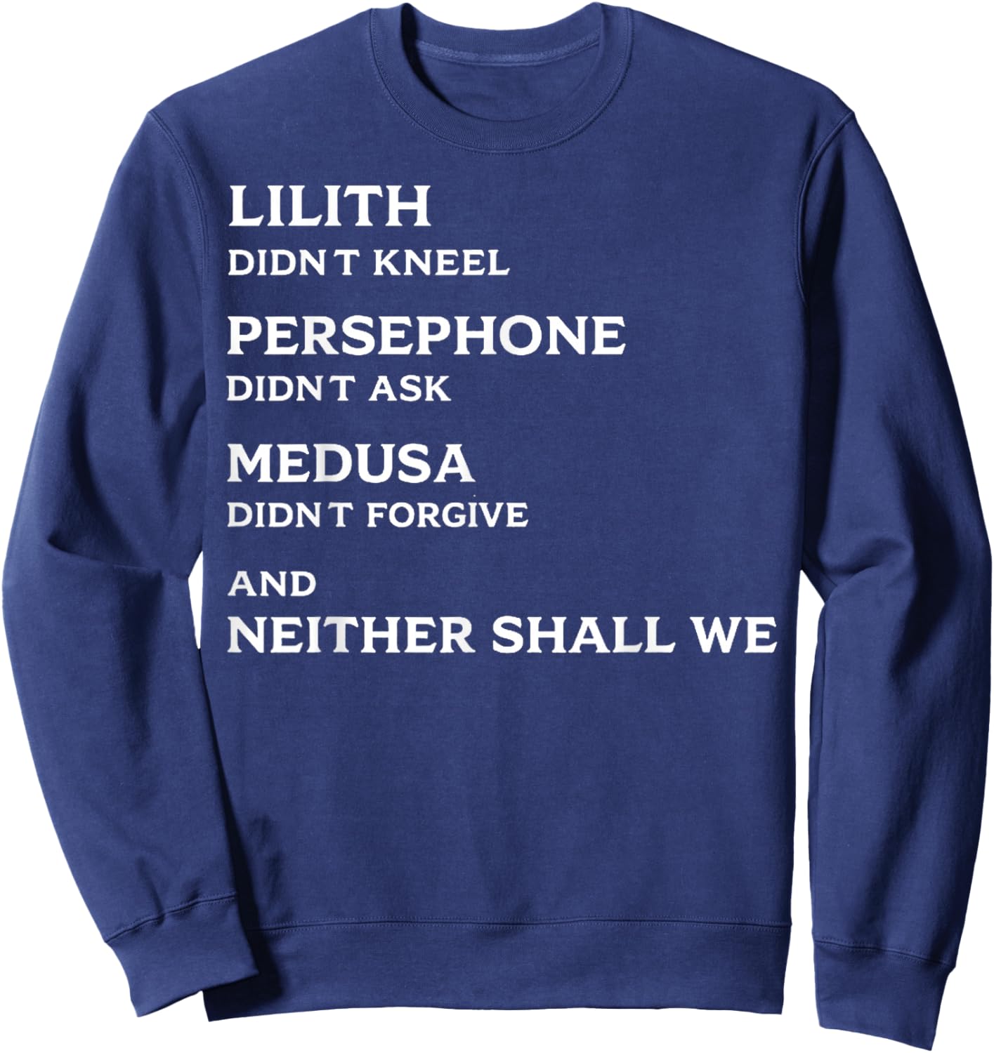 Lilith Didn't Kneel Persephone Didn't Ask Medusa Didn't Sweatshirt - Sweatshirt | Navy