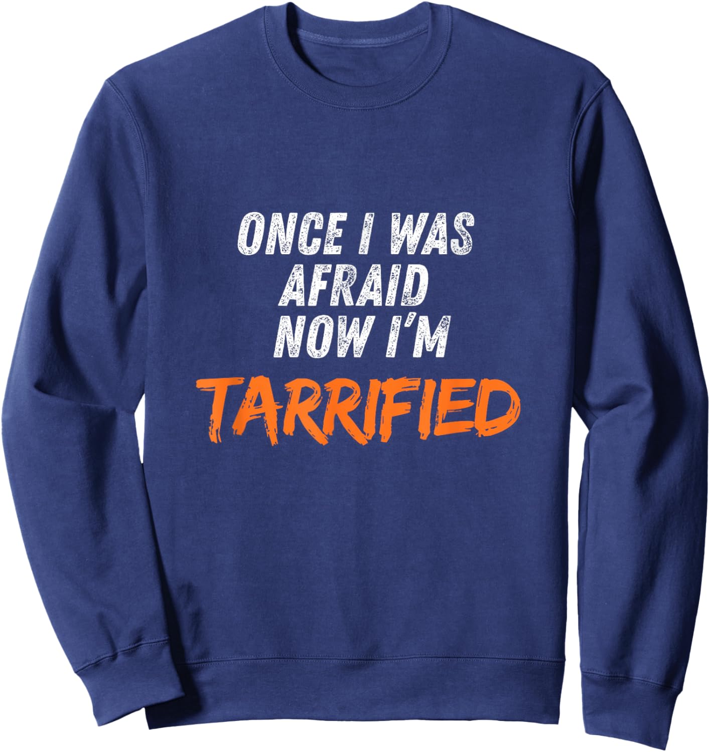 Once I was Afraid Now I’m Tarrified Sweatshirt - Sweatshirt | Navy