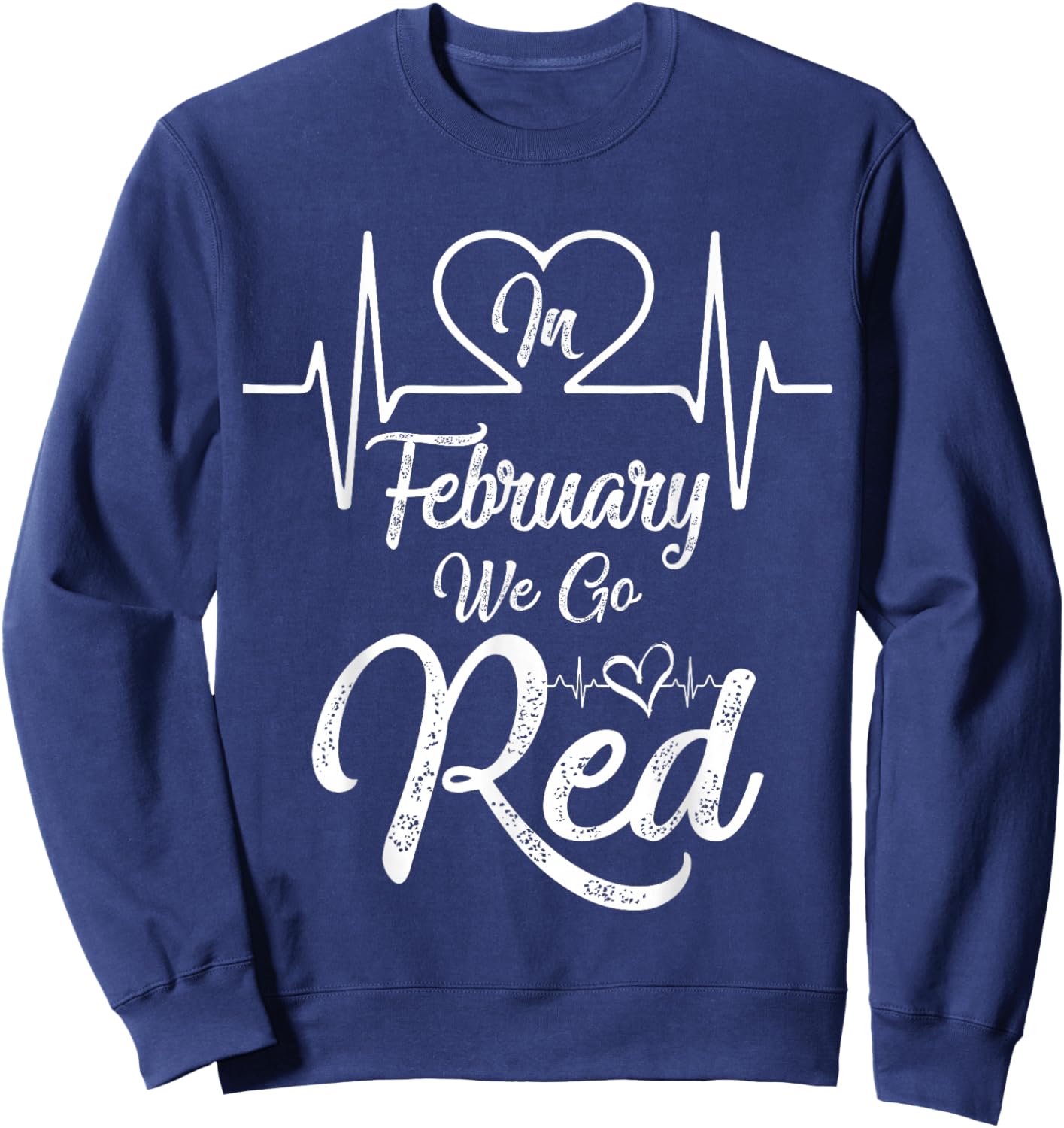 in February We Go Red for Heart Disease Awareness Sweatshirt - Sweatshirt | Navy