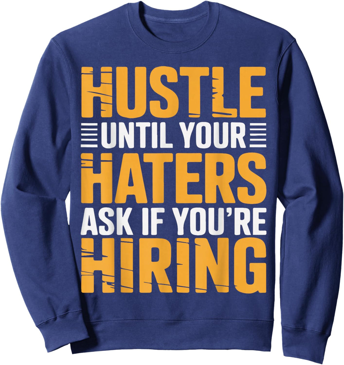 Hustle Until Your Haters Ask If Youre Hiring Entrepreneur Sweatshirt - Sweatshirt | Navy