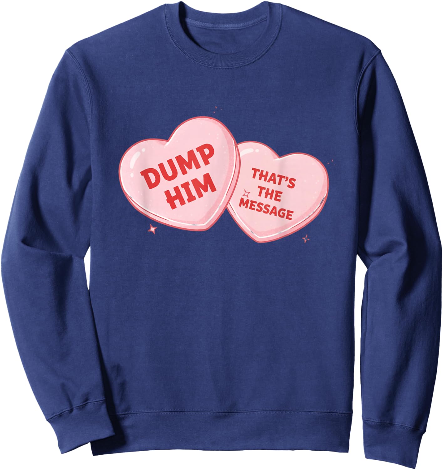 Dump Him Candy Heart Funny Valentine Sweatshirt - Sweatshirt | Navy