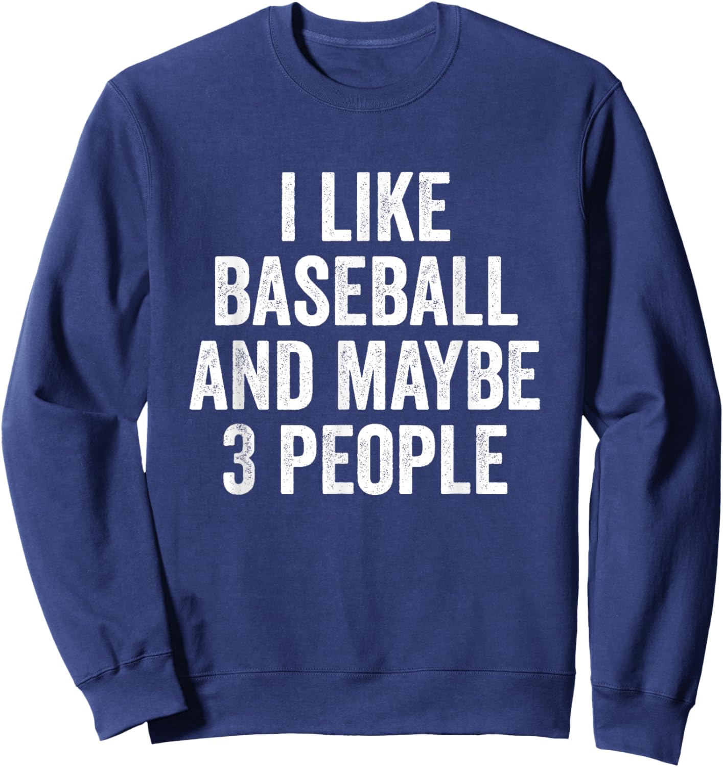 I Like Baseball and Maybe 3 People Baseball Player Sweatshirt - Sweatshirt | Navy