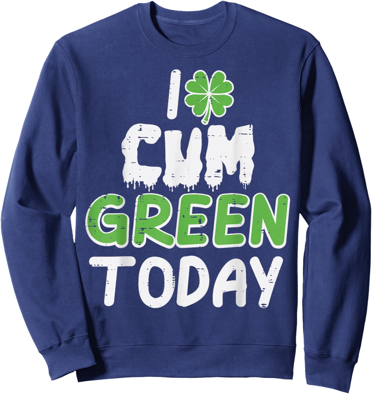 St Patricks Day I Green Today Saint Pattys Adult Humor Men Sweatshirt - Sweatshirt | Navy