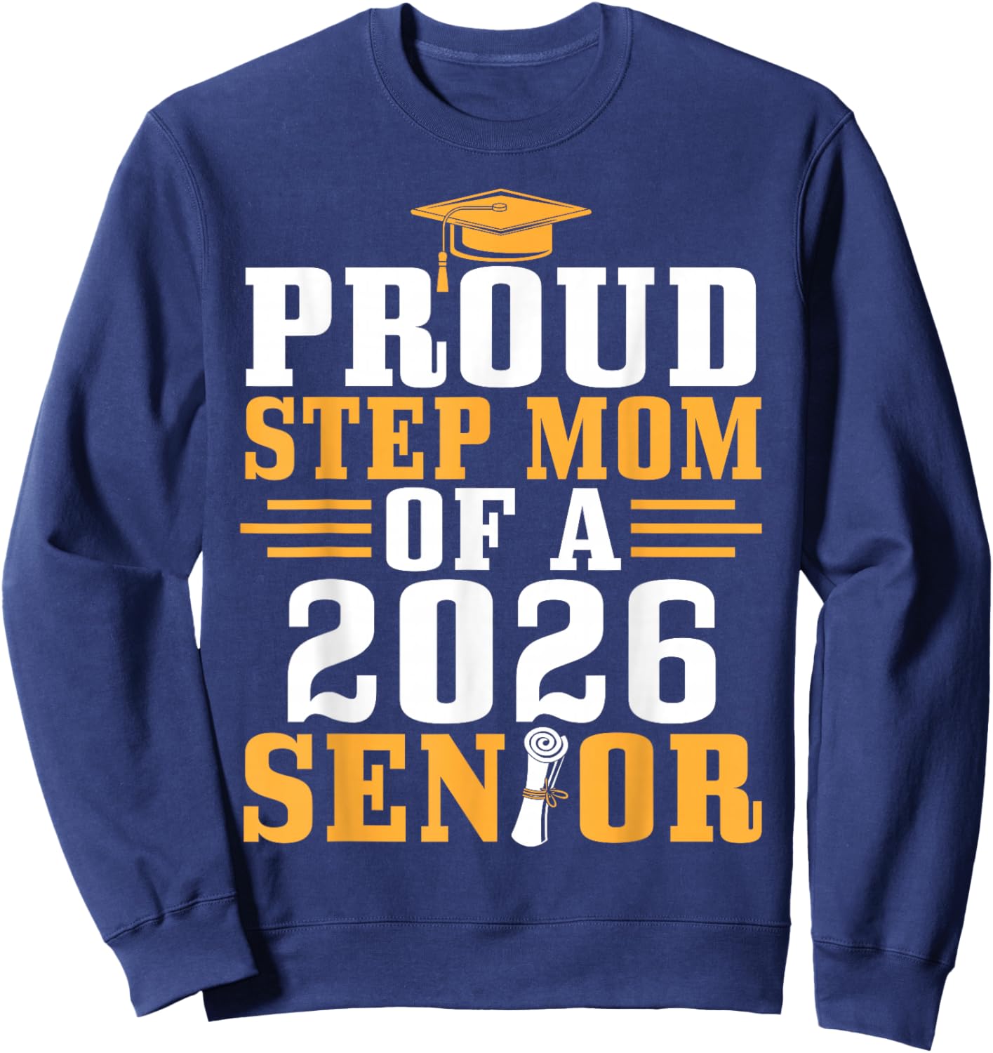 Proud Step Mom 2026 Senior Graduation Diploma Son Daughter Sweatshirt - Sweatshirt | Navy