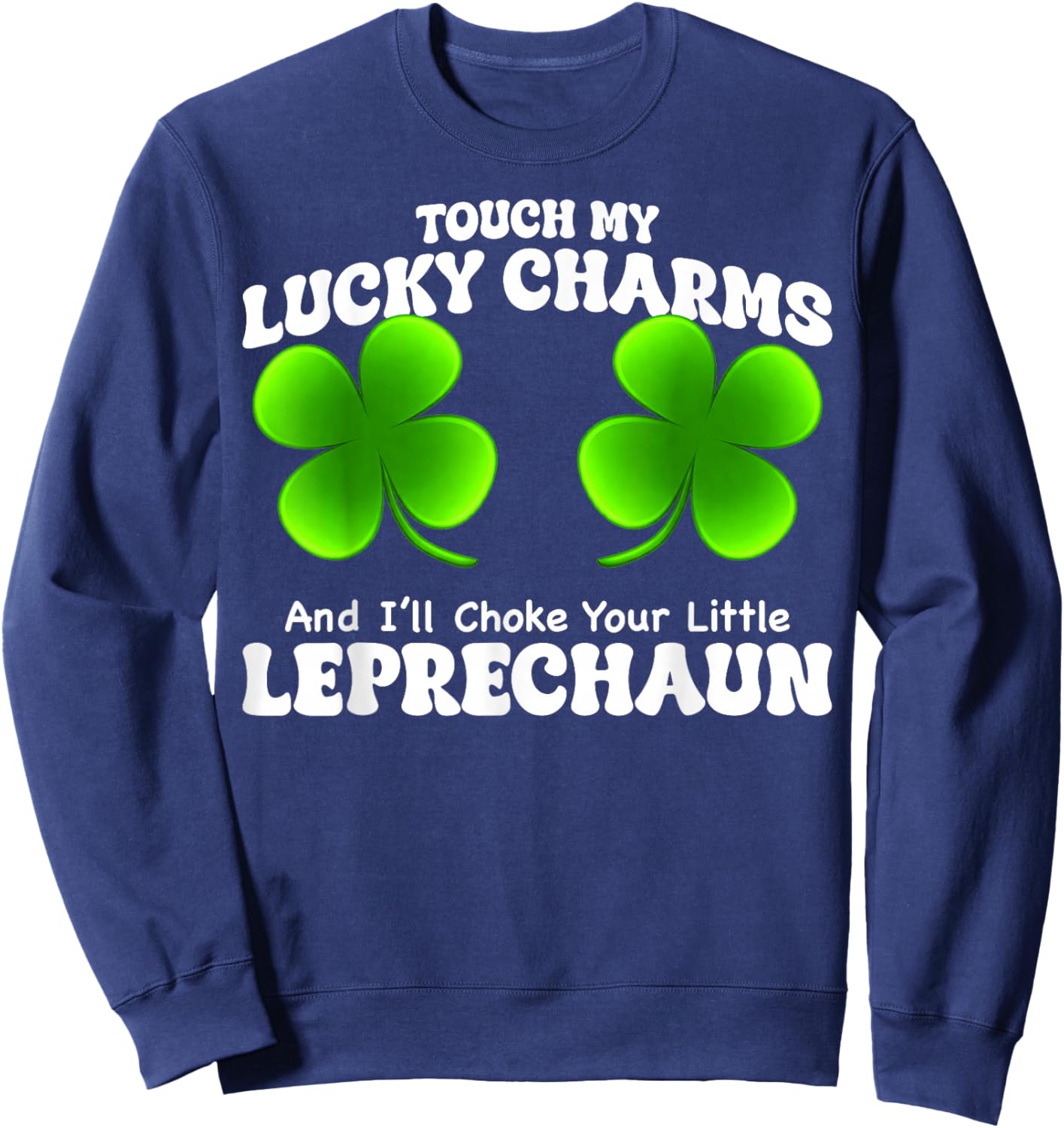 Funny My Lucky Charm Leprechaun St Patricks Shamrock Women Sweatshirt - Sweatshirt | Navy
