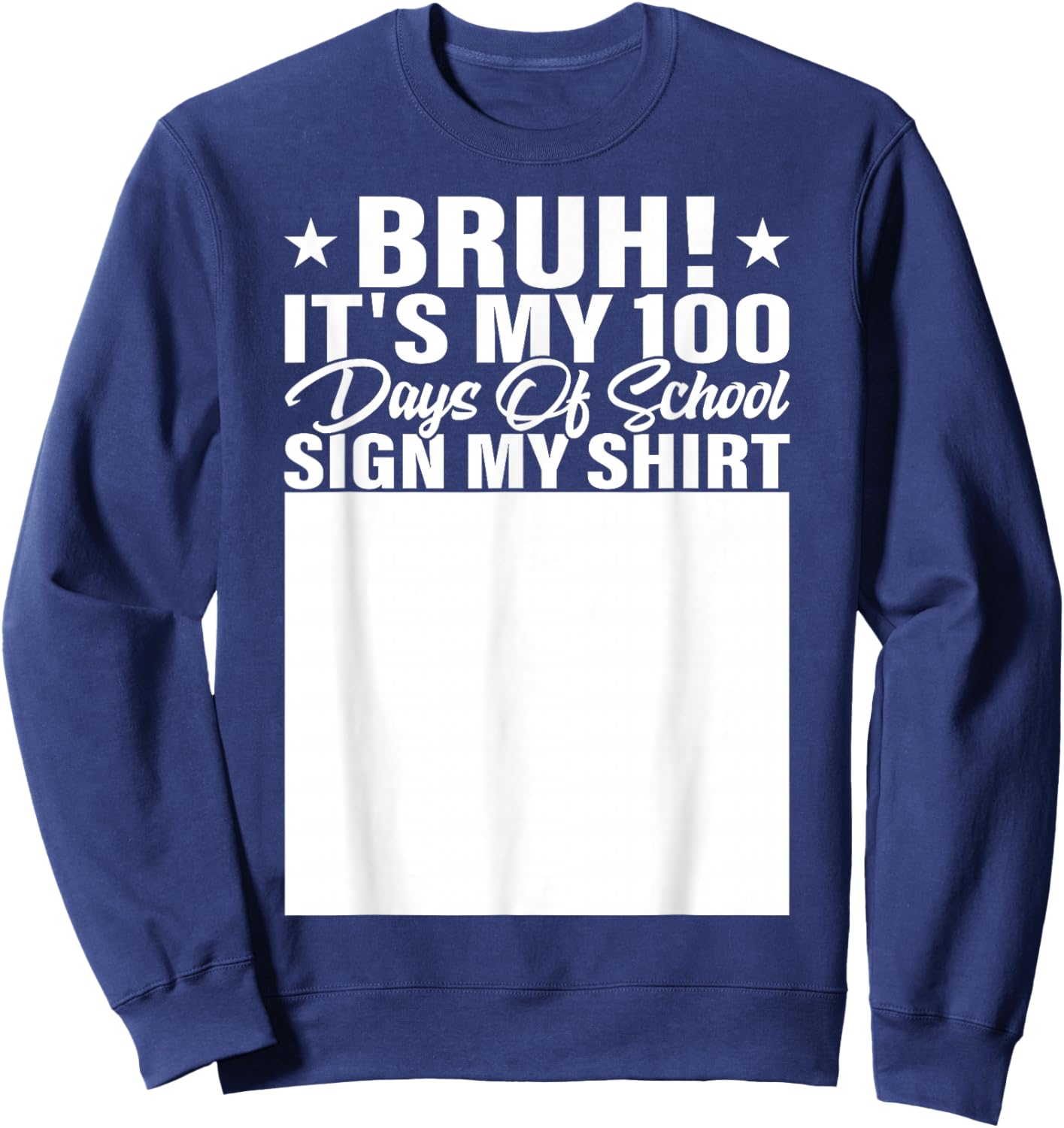 Bruh It's My 100 Days of School Sign My Shirt Student Sweatshirt - Sweatshirt | Navy