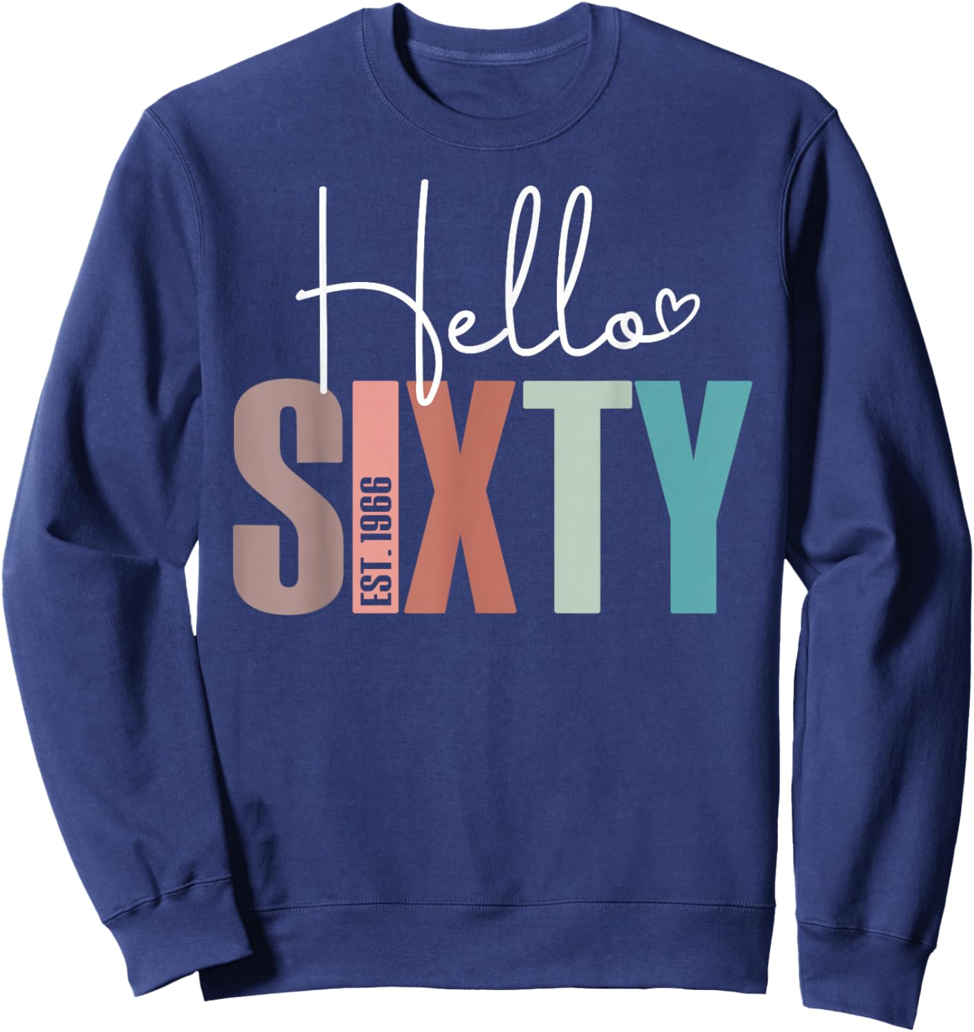 Hello Sixty 60yr Est. 1966 Women 60th Birthday 60 Years Old Sweatshirt - Sweatshirt | Navy