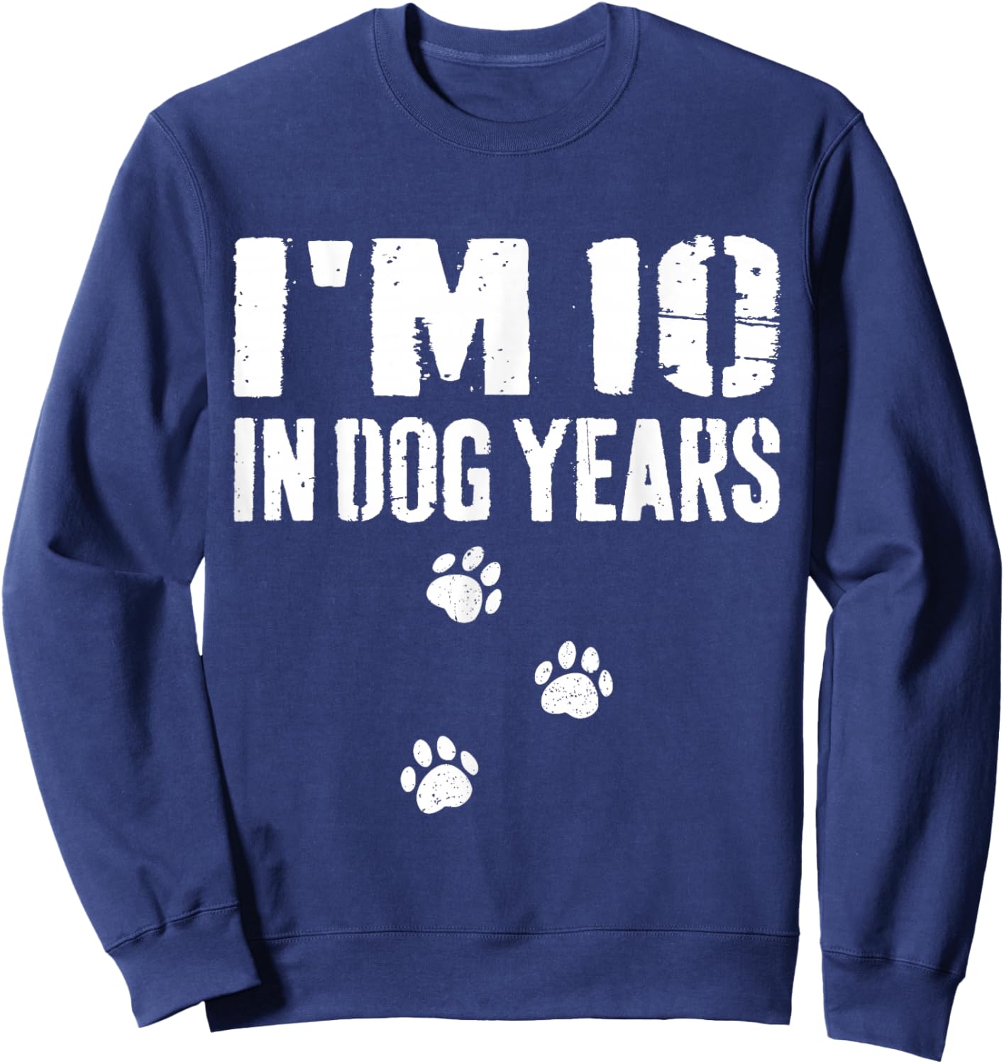 I'm 10 in Dog Years Funny 70th Birthday Sweatshirt - Sweatshirt | Navy