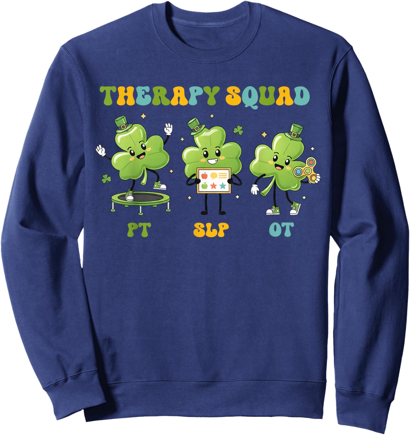 Therapy Squad St Patrick’s Day PT SLP OT Shamrock Therapists Sweatshirt - Sweatshirt | Navy