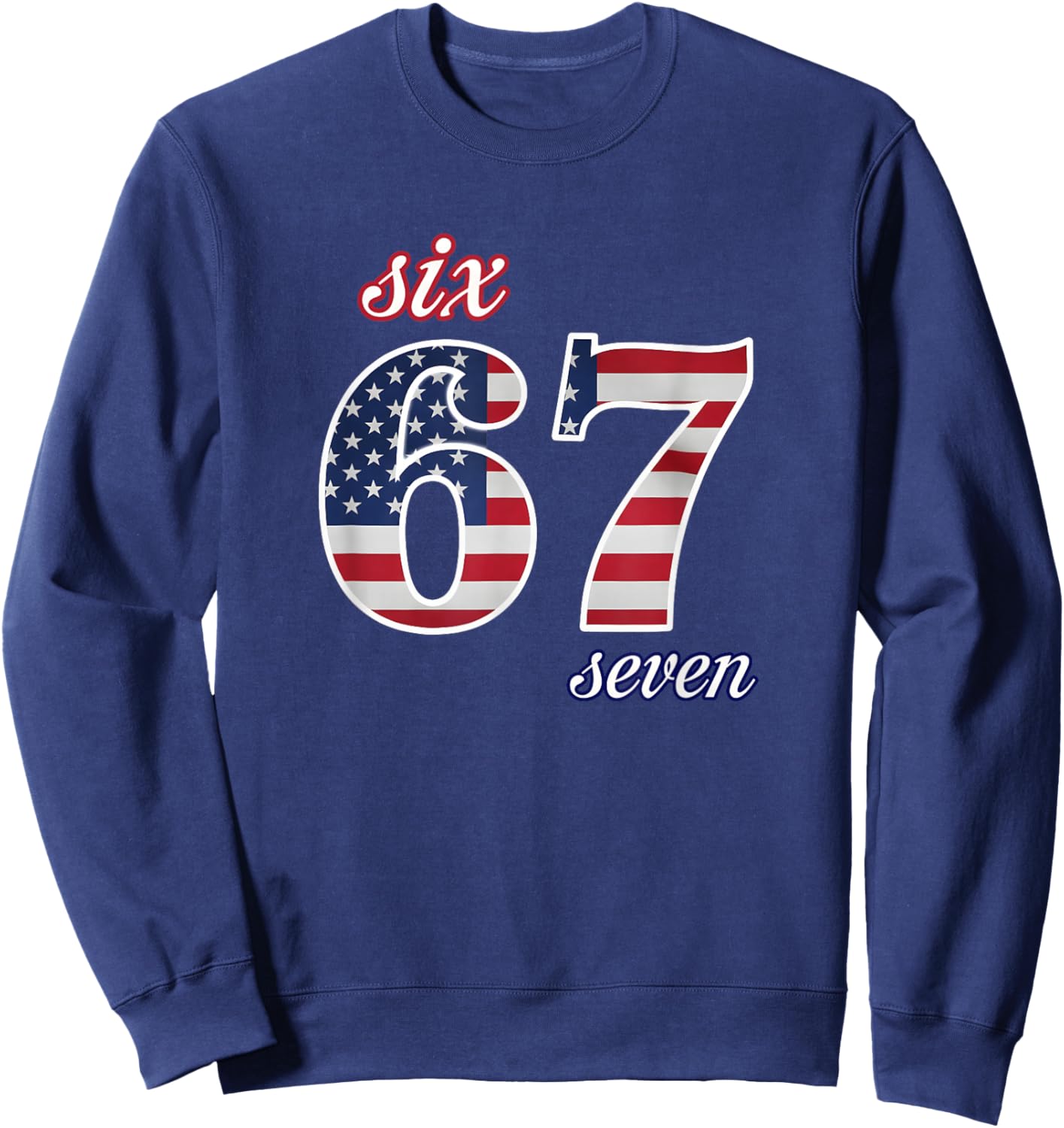 67 American Flag Six Seven Meme Gen Alpha Slang Sweatshirt - Sweatshirt | Navy