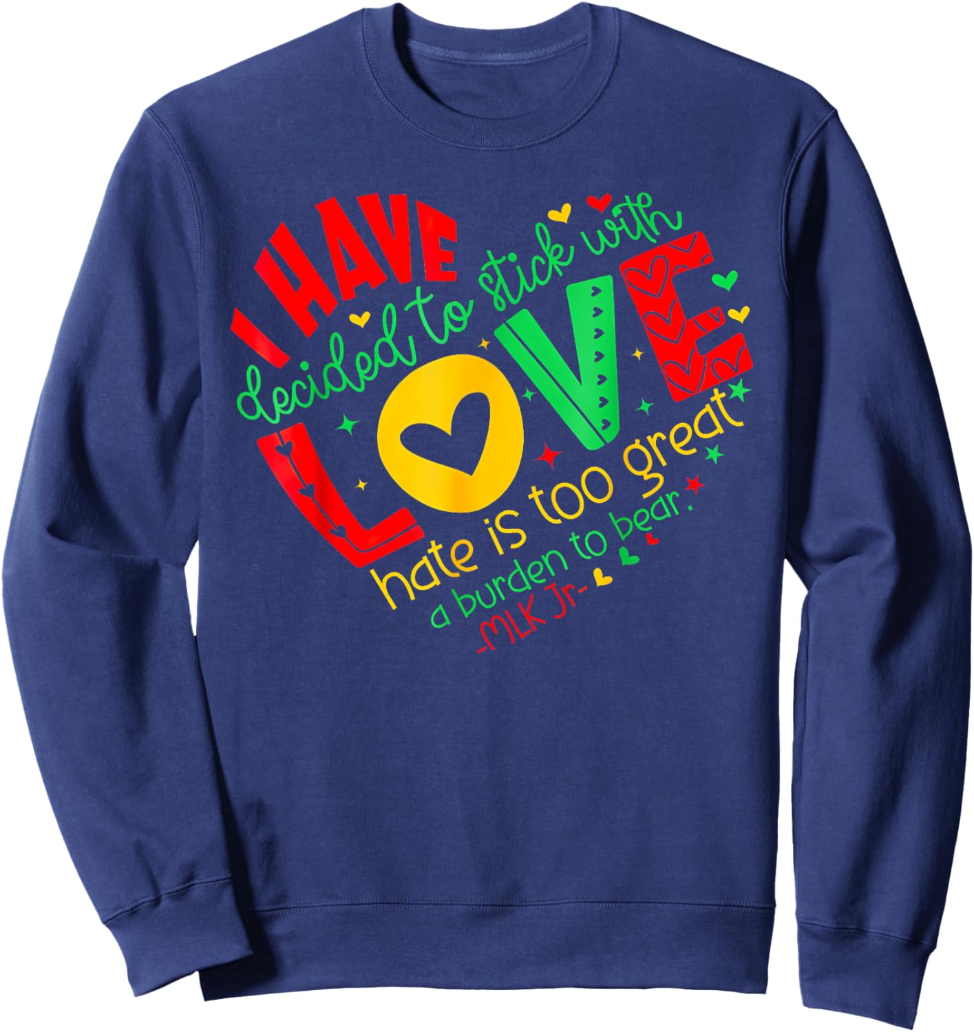 I Have Decided to Stick with Love MLK Black History Month Sweatshirt - Sweatshirt | Navy