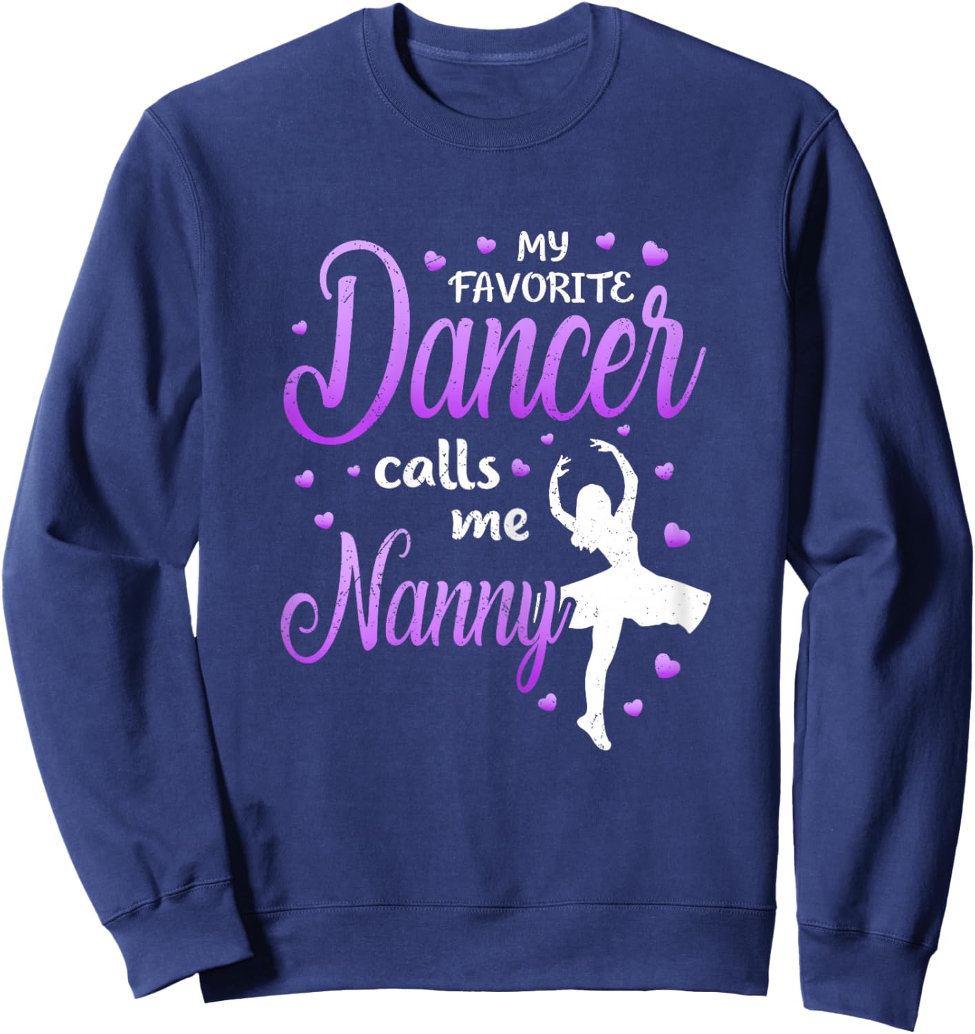 My Favorite Dancer Calls Me Nanny Dance Grandma Love Sweatshirt - Sweatshirt | Navy