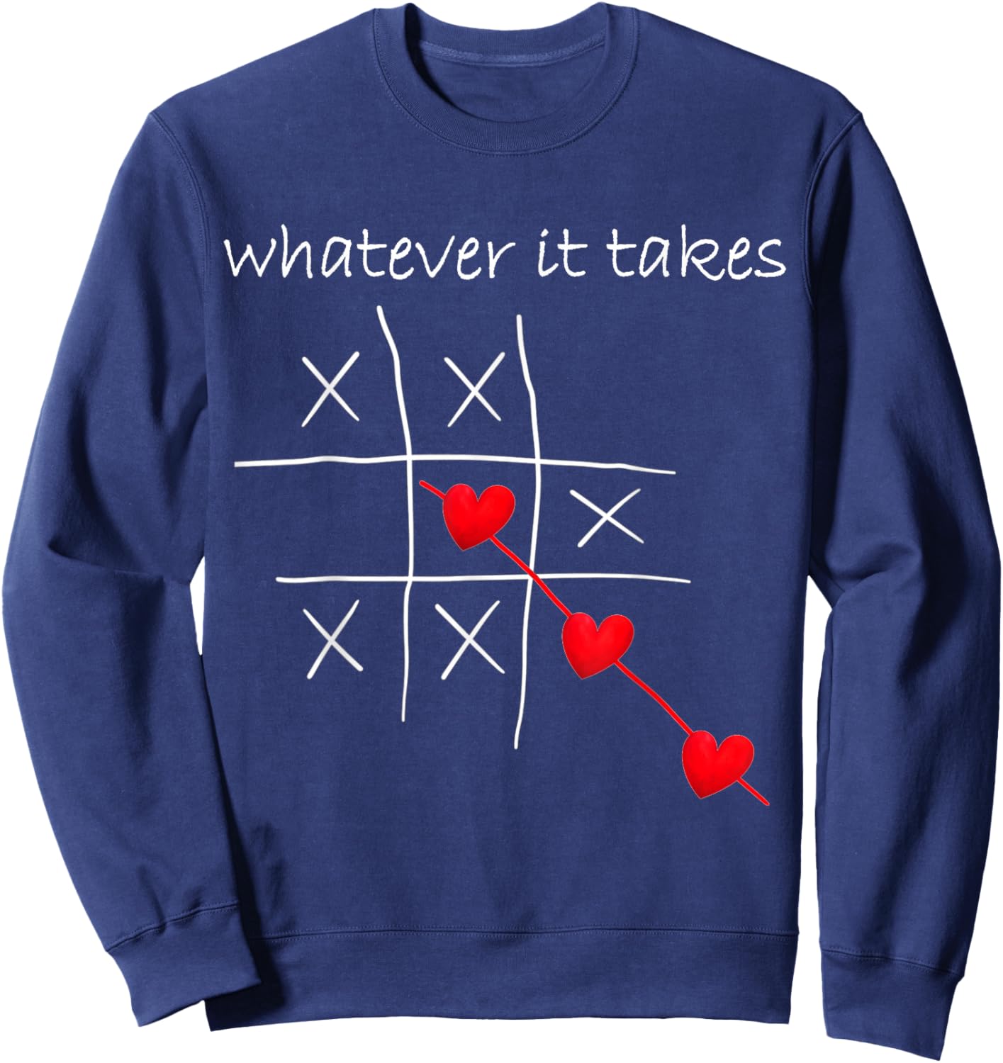 Funny Valentines Tic Tac Toe Heart Love Whatever It Takes Sweatshirt - Sweatshirt | Navy