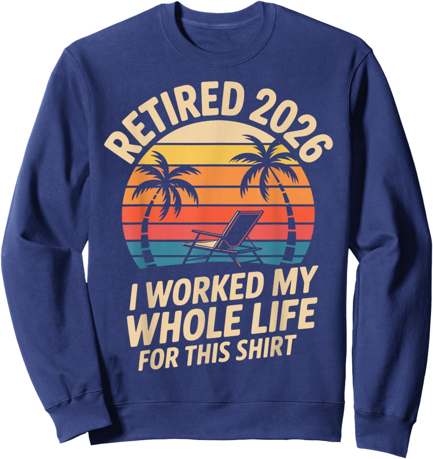 Retired 2026 Funny Retirement Sweatshirt - Sweatshirt | Navy