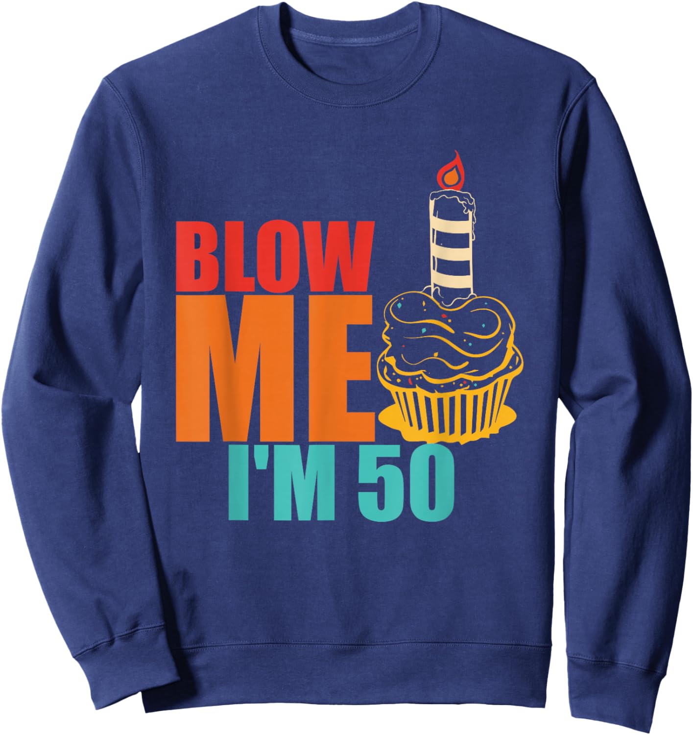 Blow Me I'm 50 Funny Retro Vintage Sweatshirt - Sweatshirt | Navy