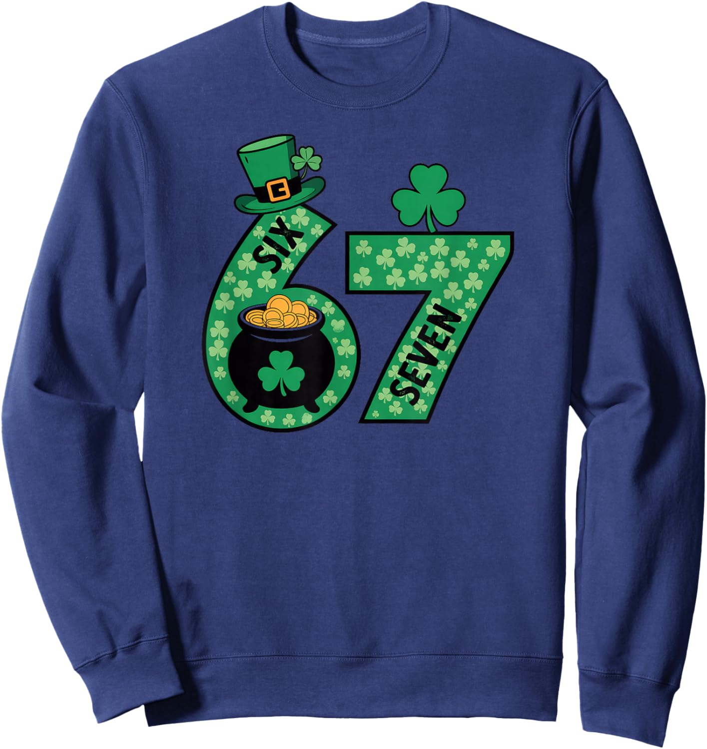 Six Seven 6 7 St Patricks Day 67 Sweatshirt - Sweatshirt | Navy