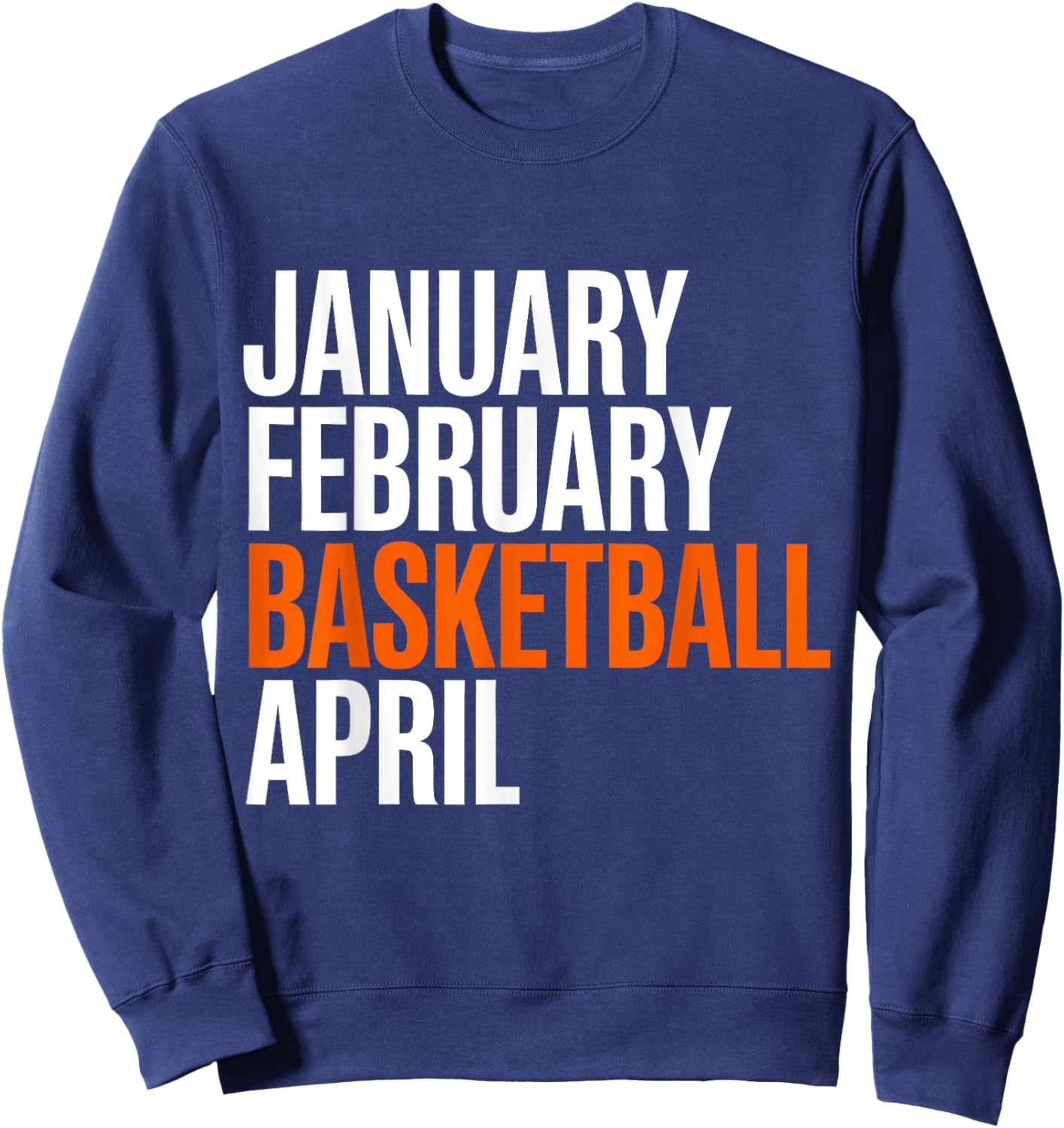 January February Basketball April - Madness College Sweatshirt - Sweatshirt | Navy