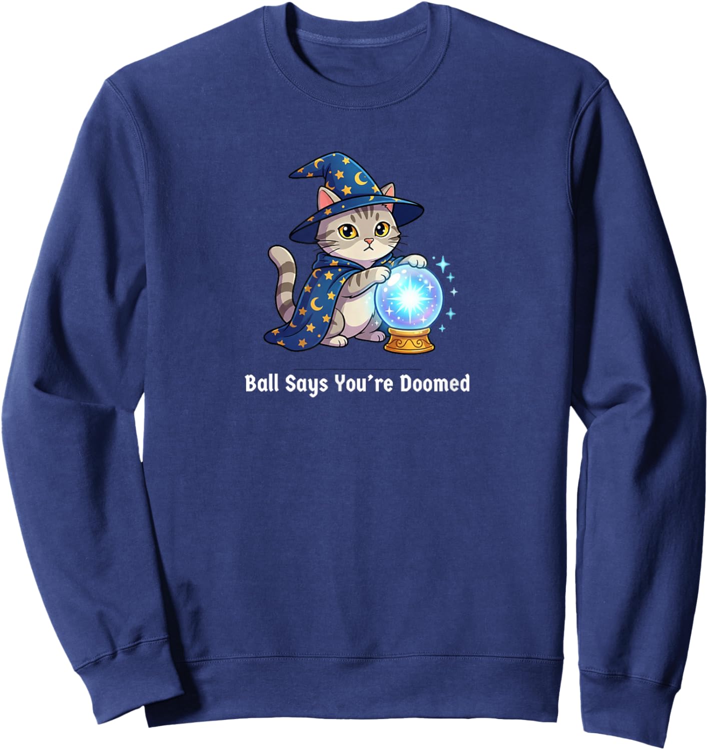 Ball Says You're Doomed Wizard Cat Funny Meme Men Women Sweatshirt - Sweatshirt | Navy