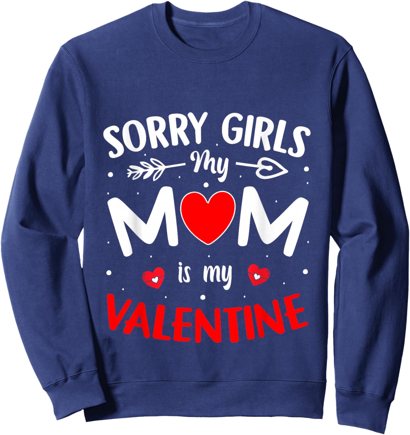 Sorry Girls Mom is My Valentine Boys Valentines Day Heart Sweatshirt - Sweatshirt | Navy