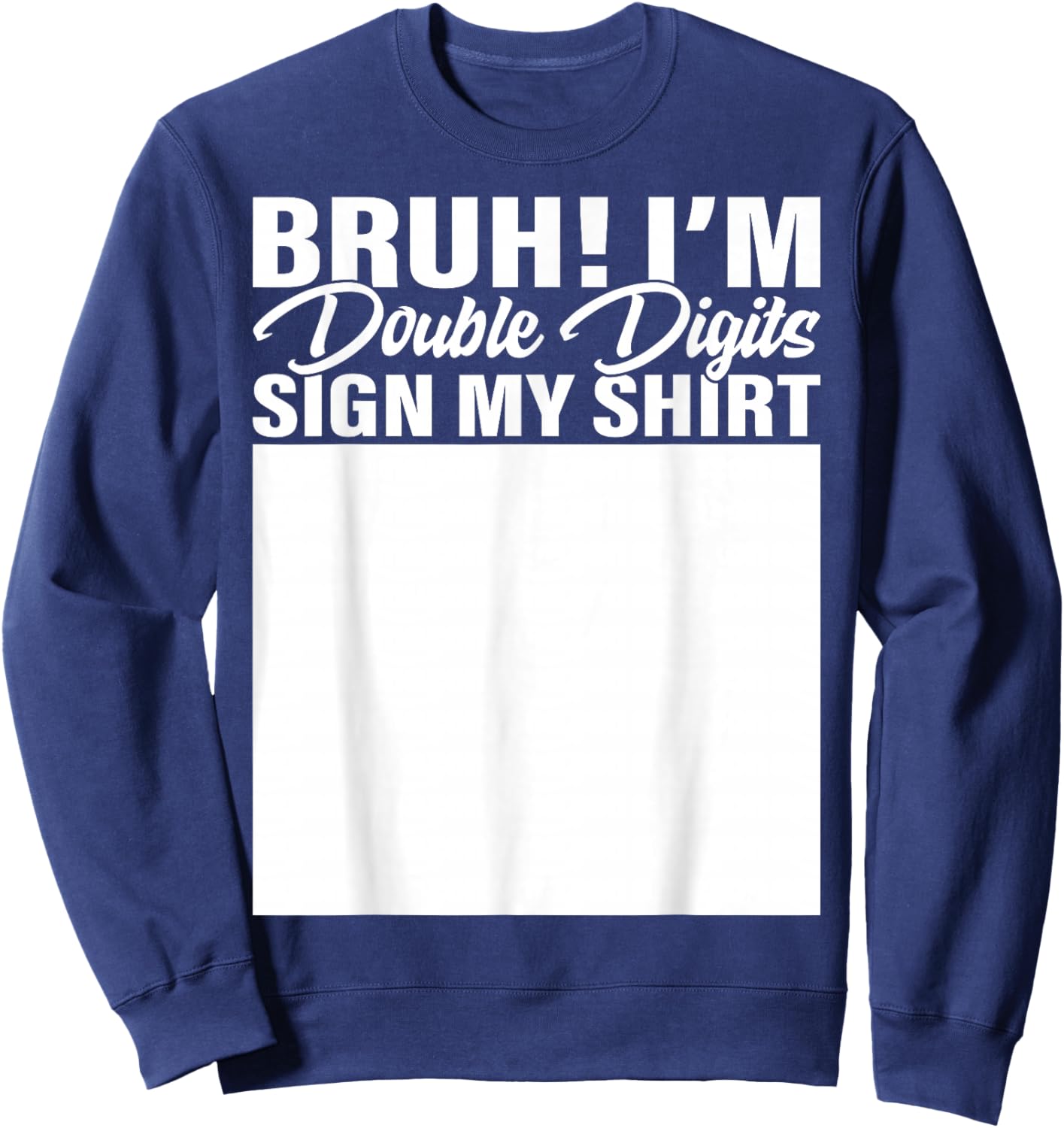 10th Birthday Bruh Double Digits Sign My Shirt 10 Years Old Sweatshirt - Sweatshirt | Navy