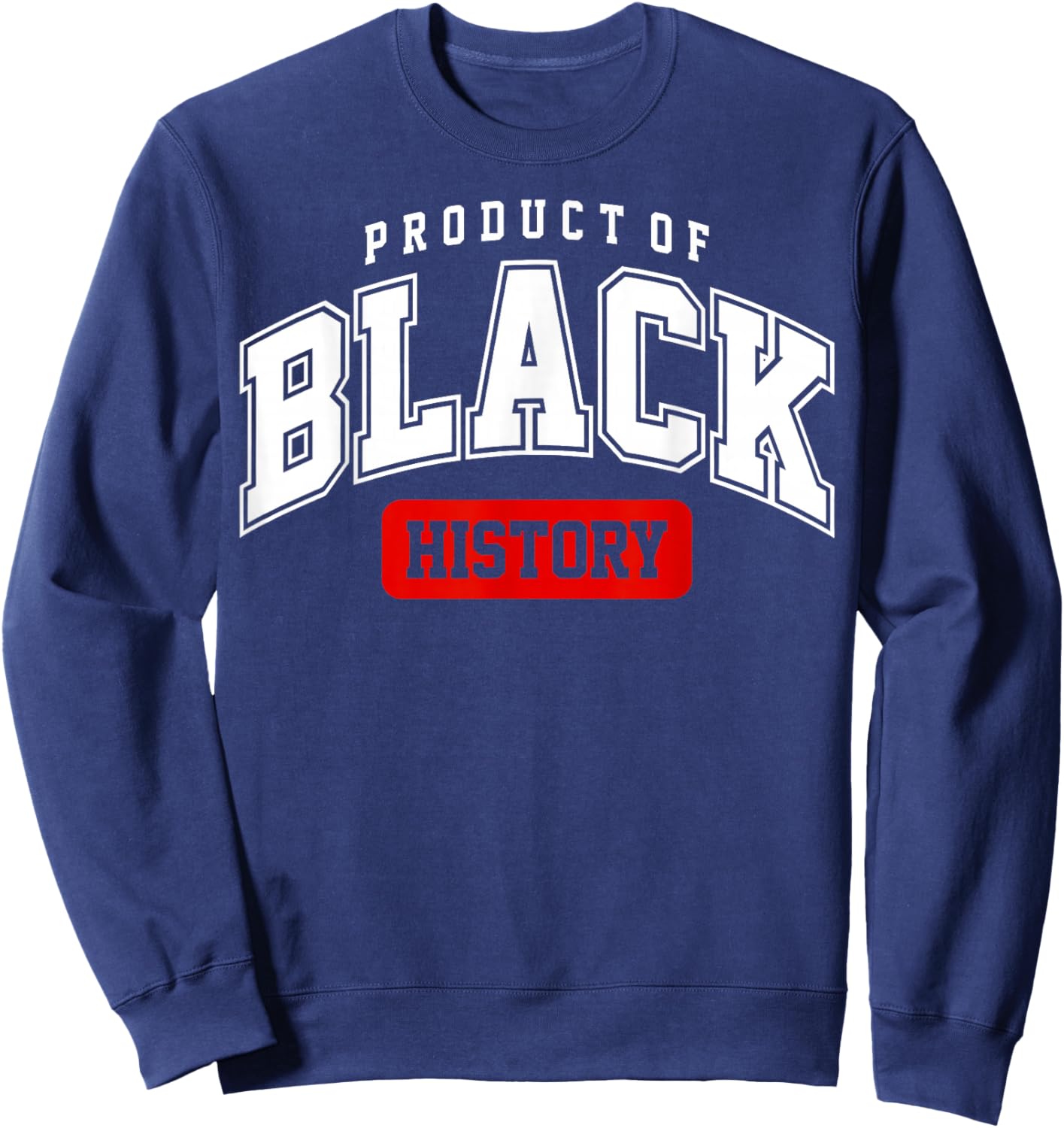 Product of Black History Juneteenth Melanin African American Sweatshirt - Sweatshirt | Navy
