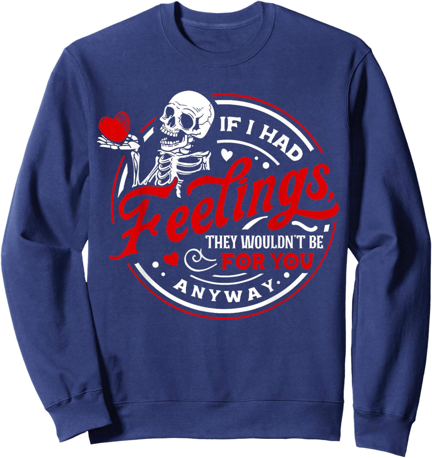 If I Had Feelings They'd Wouldn't Be for You Anyway Skeleton Sweatshirt - Sweatshirt | Navy