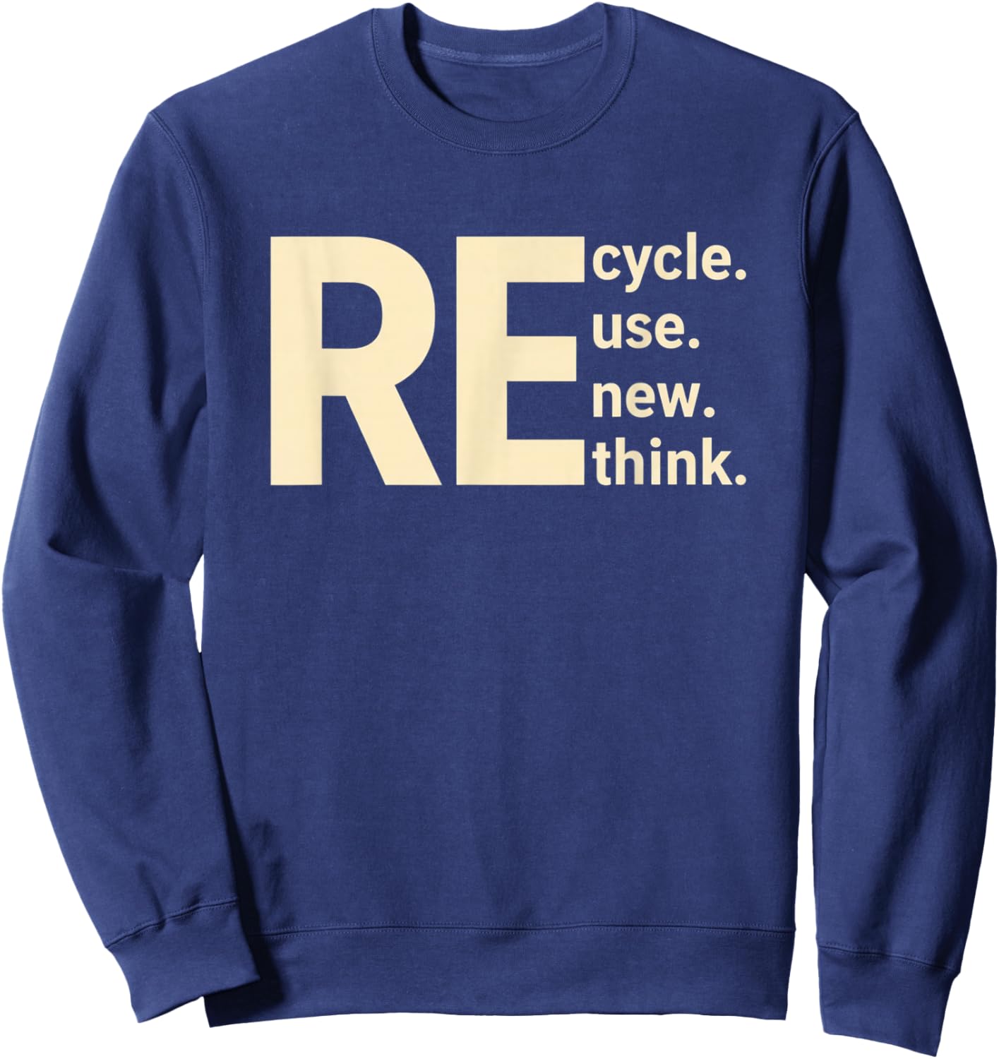Re Cycle Use New Think Sustainability Eco Message Nature Sweatshirt - Sweatshirt | Navy