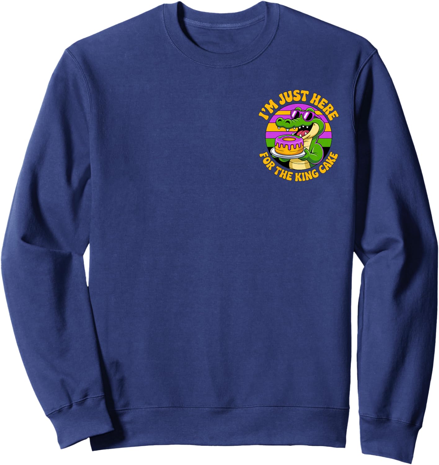 I'm Just Here for The King Cake - Mardi Gras Fun for Party Sweatshirt - Sweatshirt | Navy