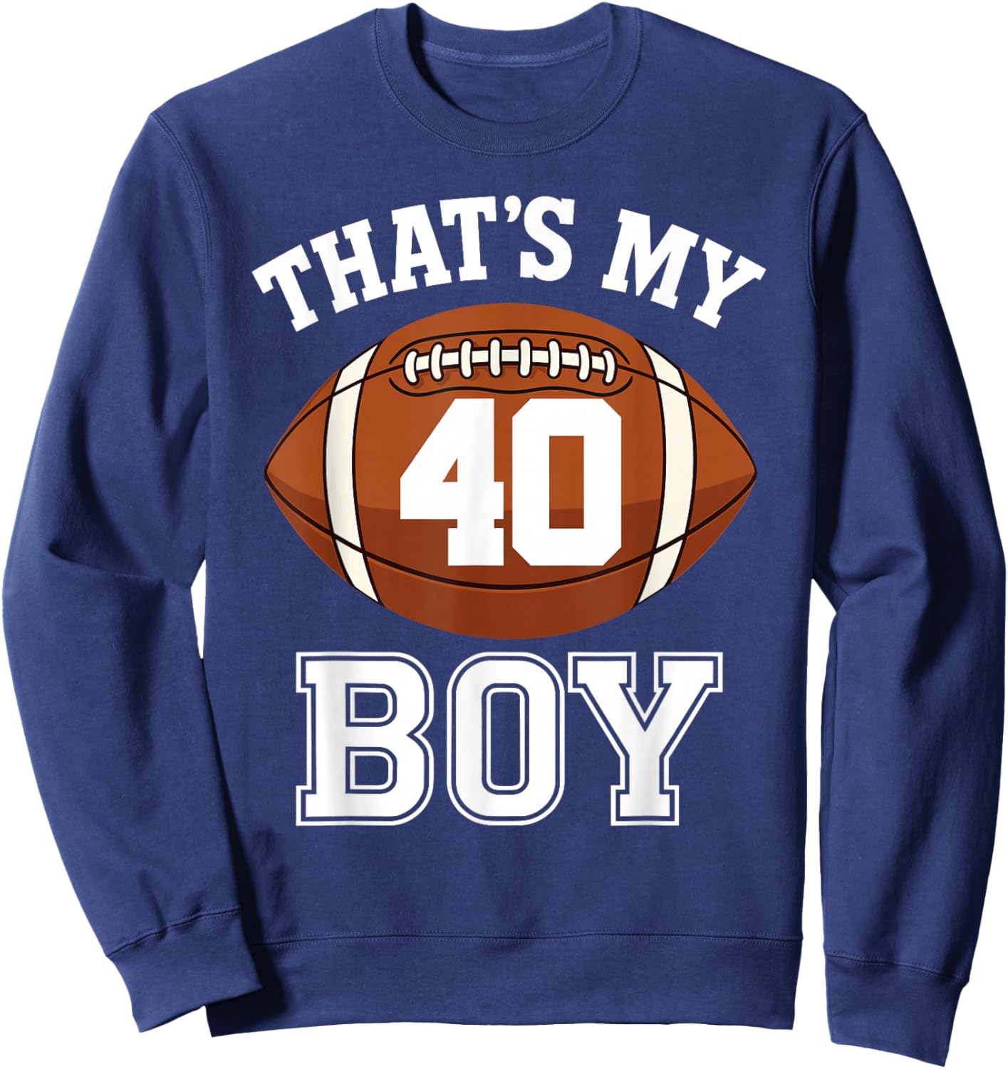 Thats My Boy Number 40 Biggest Fan Football Mom Funny Woman Sweatshirt - Sweatshirt | Navy