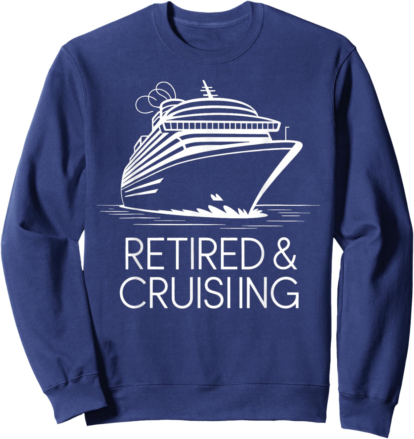 Retired and Cruising Funny Retirement Cruise Sweatshirt - Sweatshirt | Navy