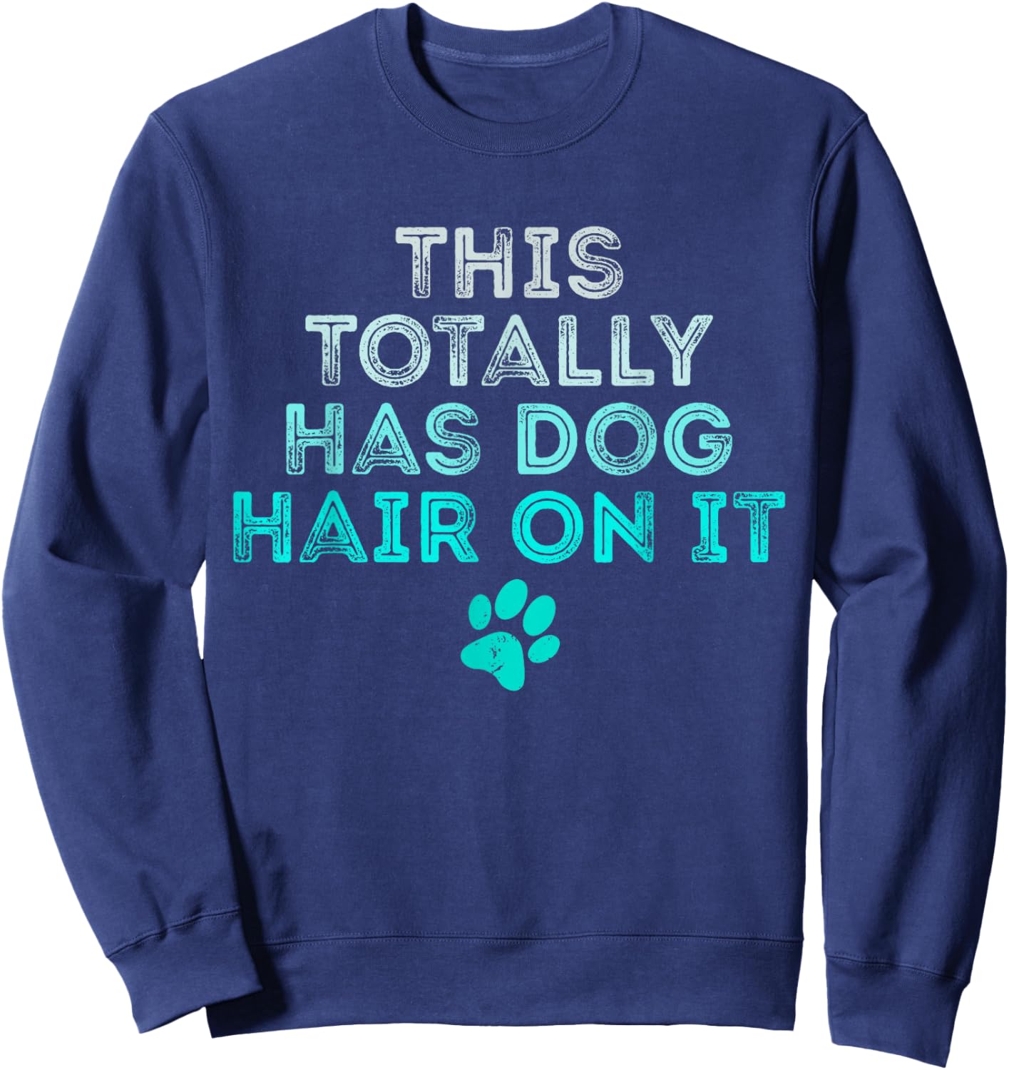 This Totally Has Dog Hair On It Funny Dog Lovers Dog Quote Sweatshirt - Sweatshirt | Navy