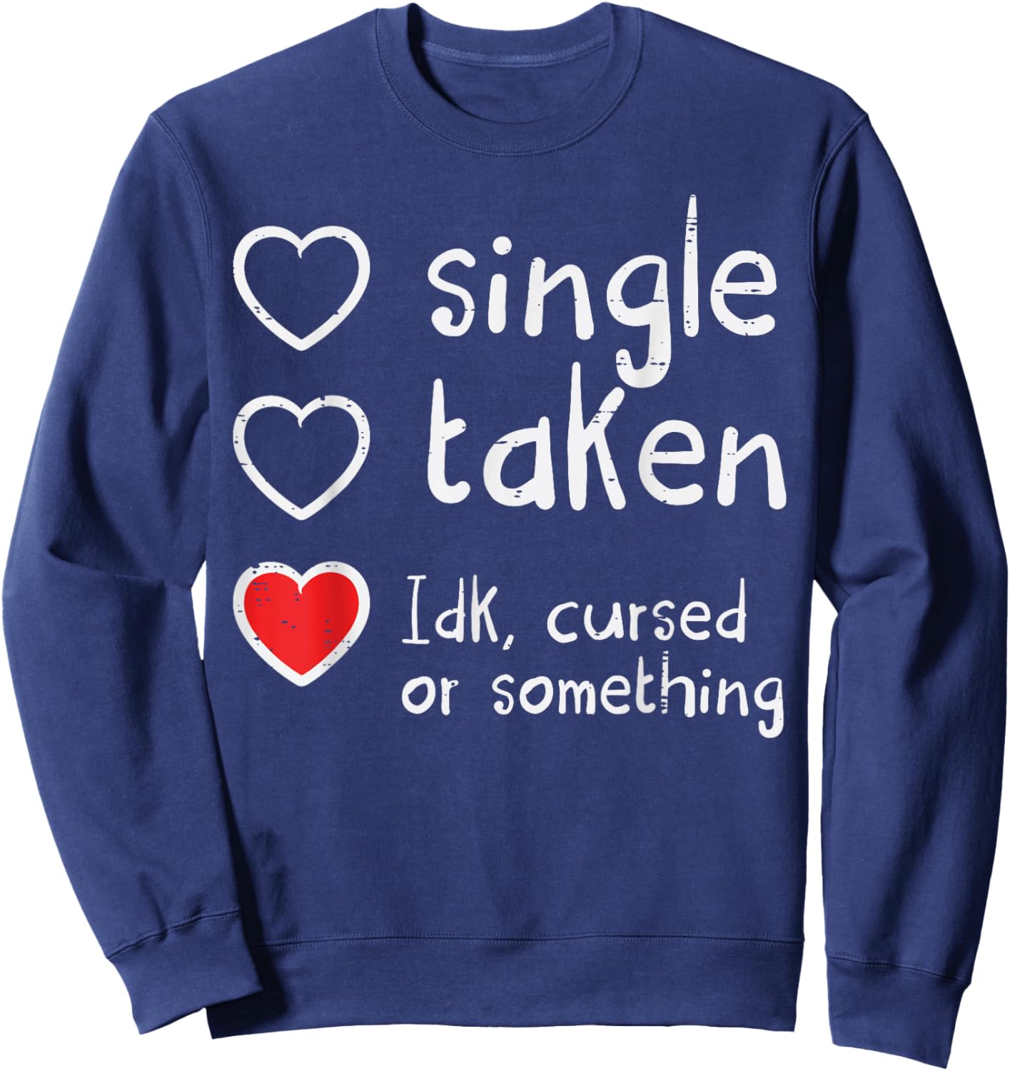 Valentines Day Single Taken IDK Cursed Funny Women Men Sweatshirt - Sweatshirt | Navy