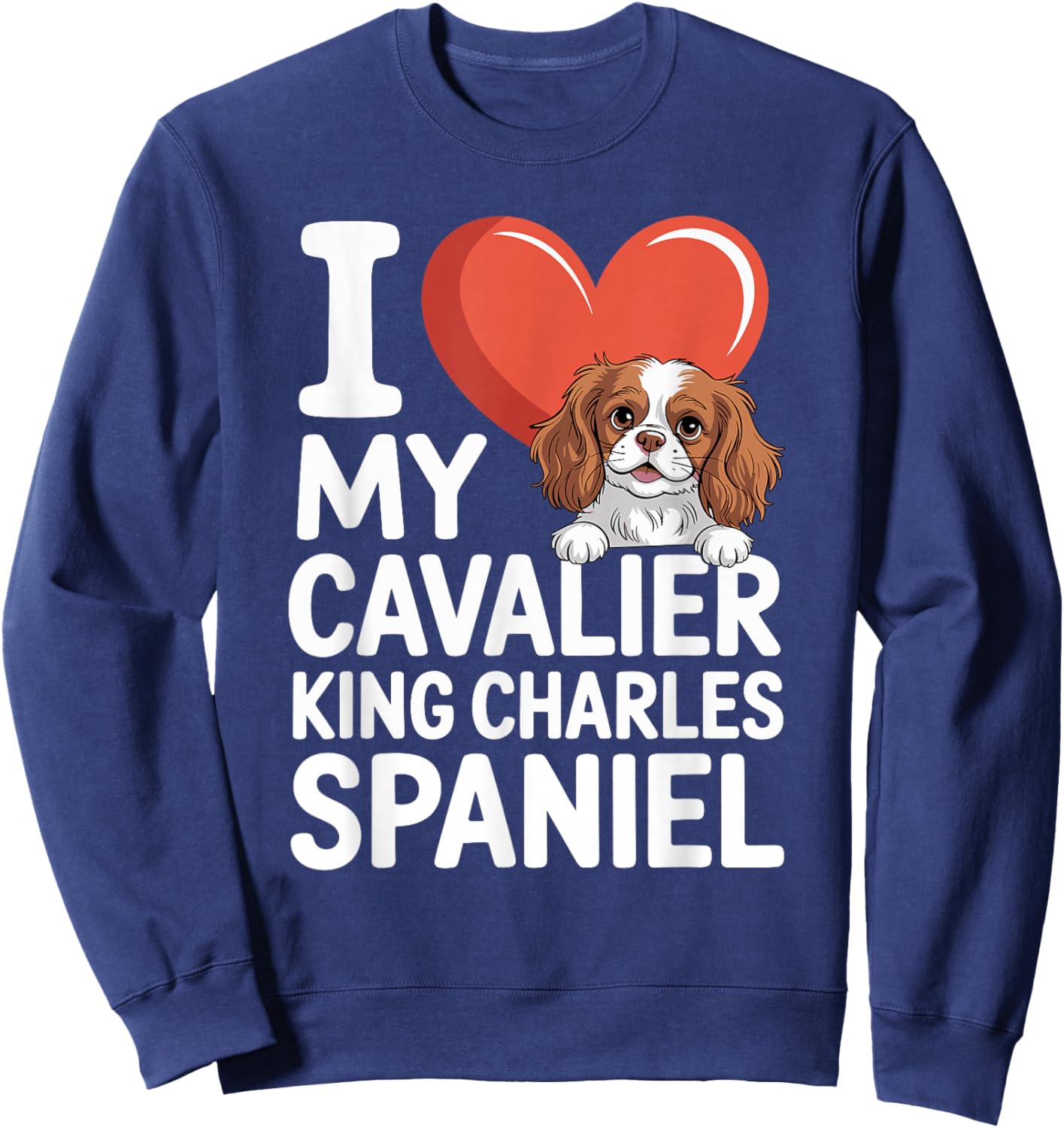 I Love My Cavalier King Charles Spaniel Sweatshirt - Sweatshirt | Navy