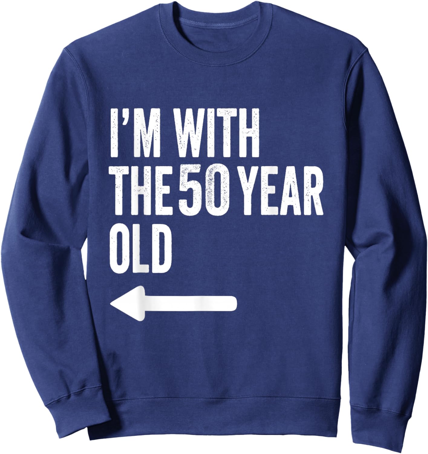 Im with The 50 Year Old Matching Turning 50 Funny Sweatshirt - Sweatshirt | Navy