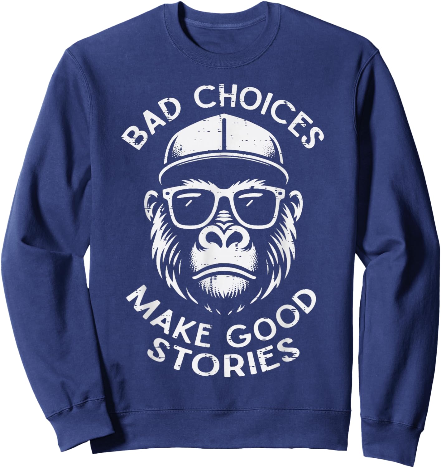 Bad Choices Make Good Stories Funny Saying Men Women Kids Sweatshirt - Sweatshirt | Navy