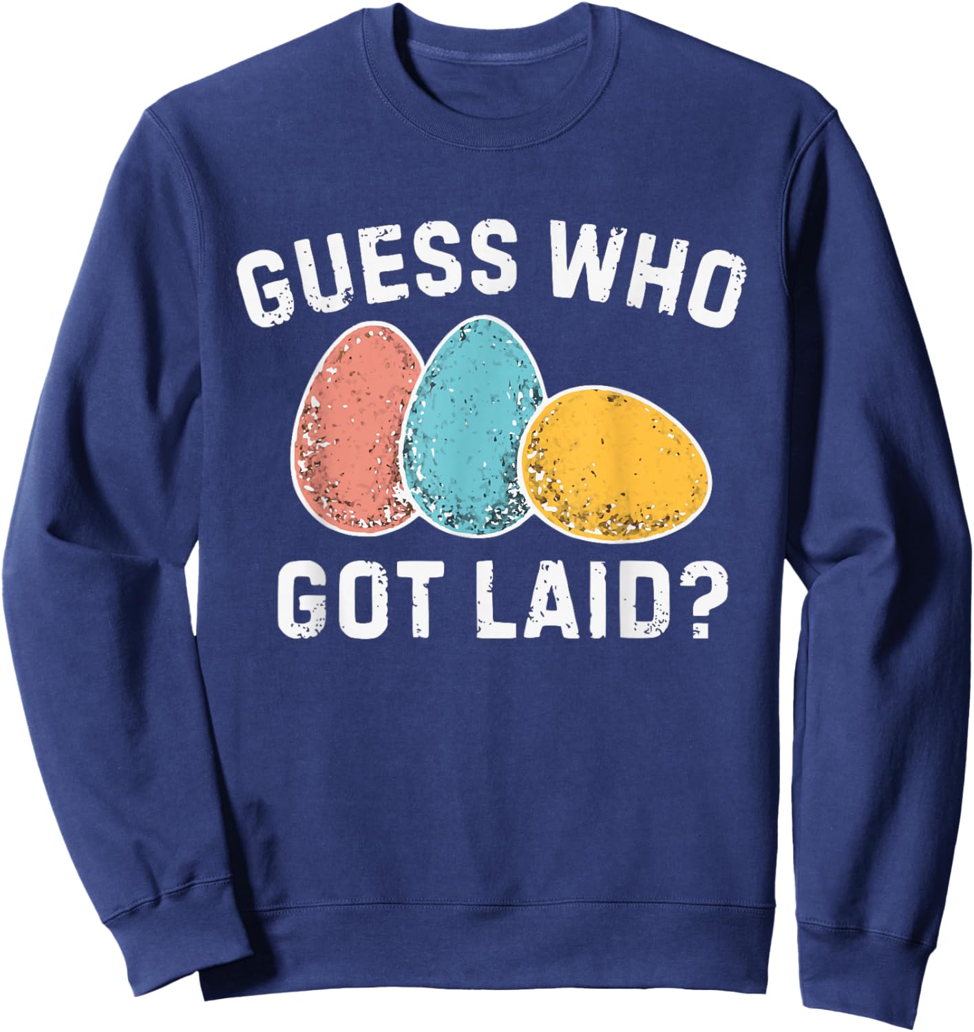 Guess Who Got Laid, Inappropriate Easter Sweatshirt - Sweatshirt | Navy