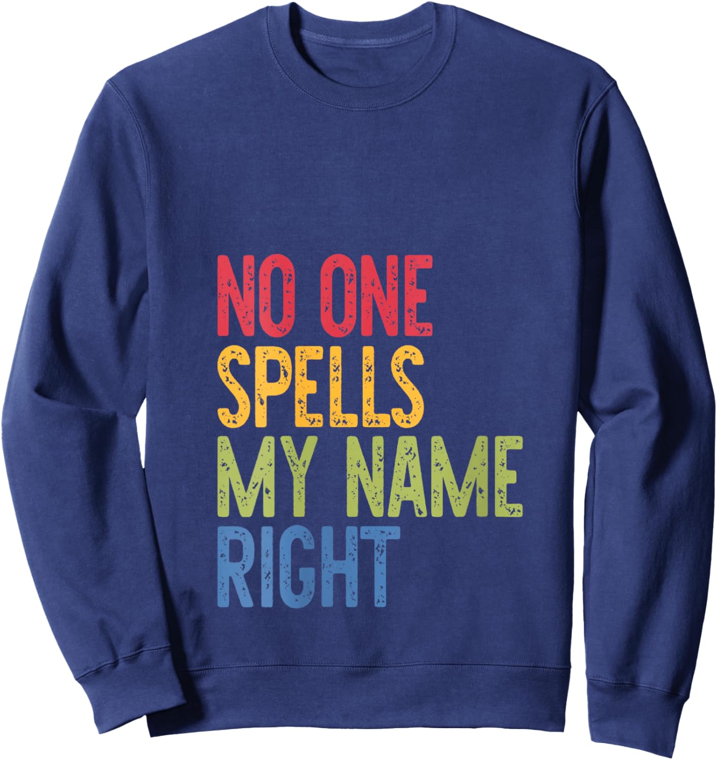 No One Spells, My Name Right, Complain, Funny V-Neck Sweatshirt - Sweatshirt | Navy
