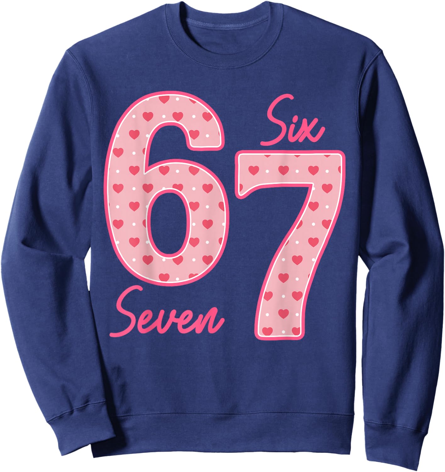 Funny 6 7 Meme Heart Gen Alpha Six Seven 67 Valentine’s Day Sweatshirt - Sweatshirt | Navy